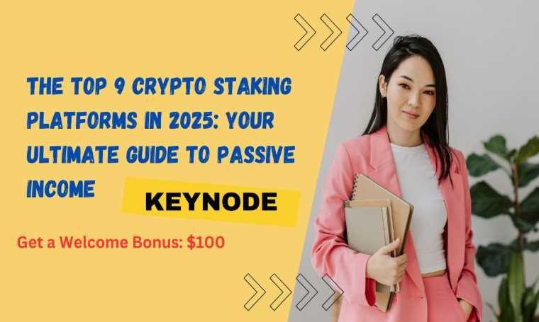 The Top 9 Crypto Staking Platforms in 2025: Your Ultimate Guide to Passive Income